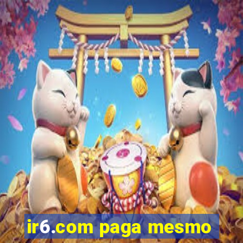 ir6.com paga mesmo